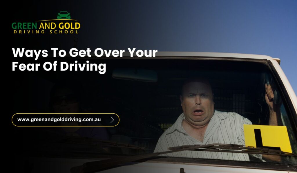 Ways To Get Over Your Fear Of Driving