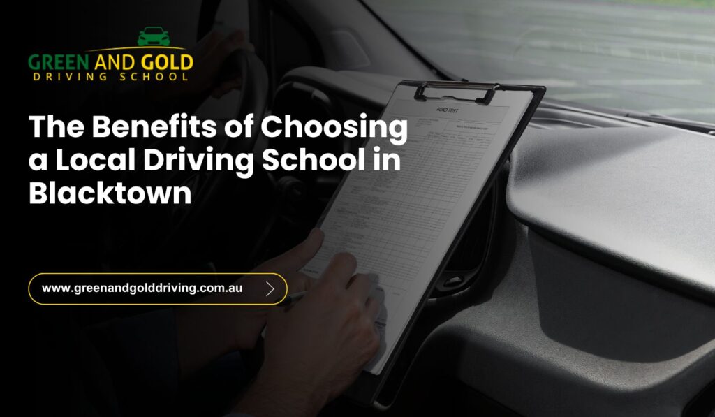 The Benefits of Choosing a Local Driving School in Blacktown